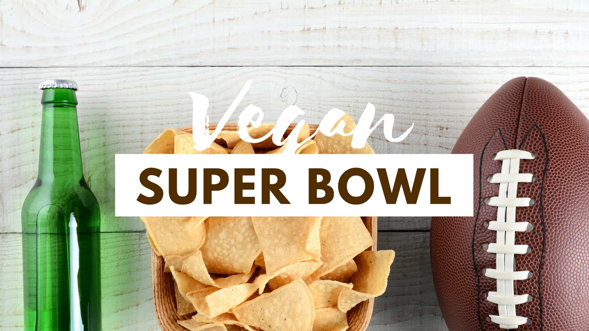 Vegan super bowl recipes with chips and a football.