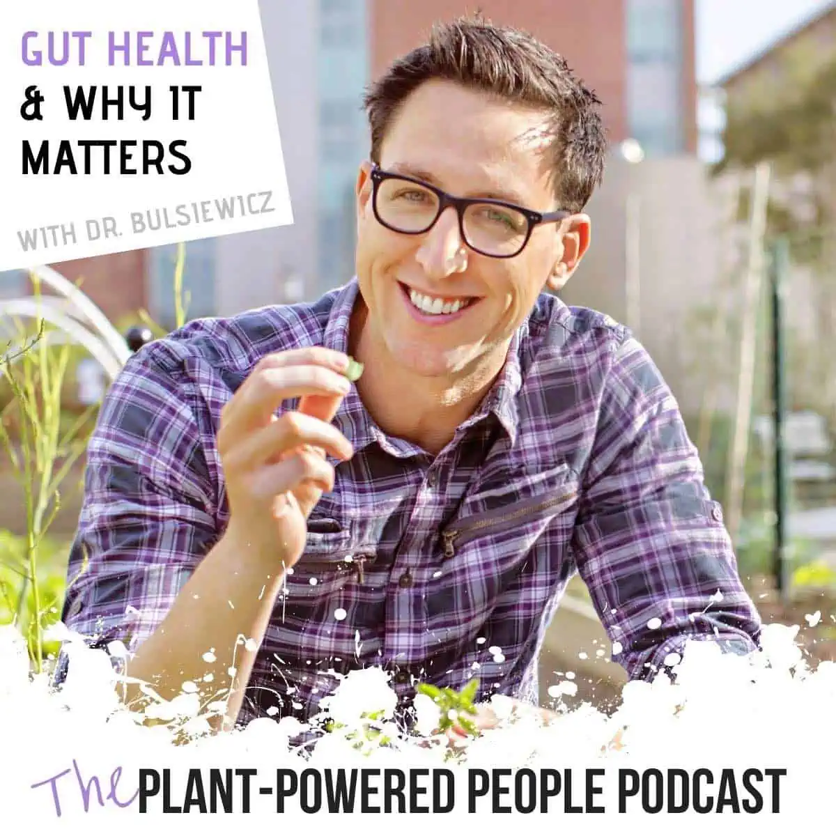 Plant-based podcast episode with Dr. Bulsiewicz, author of Fiber Fueled.